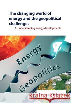 The Changing World of Energy and the Geopolitical Challenges: Understanding Energy Developments Samuele Furfari 9781535432030 Createspace Independent Publishing Platform