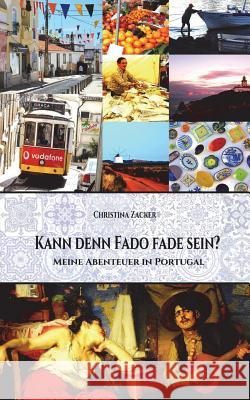 Kann denn Fado fade sein?: Meine Abenteuer in Portugal Straubel, Sibylle 9781535434041 Createspace Independent Publishing Platform