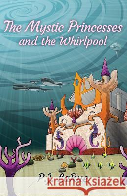 The Mystic Princesses and the Whirlpool: Black and White Edition Pj Larue Aristides Rodriguez 9781535435192 Createspace Independent Publishing Platform