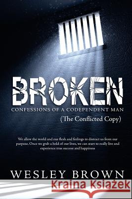 Broken: Confessions of a Codependent Man MR Wesley Eugene Brown 9781535435376