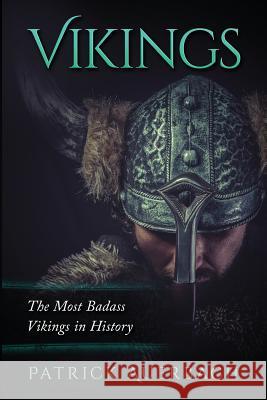 Vikings: The Most Badass Vikings in History Patrick Auerbach 9781535435659