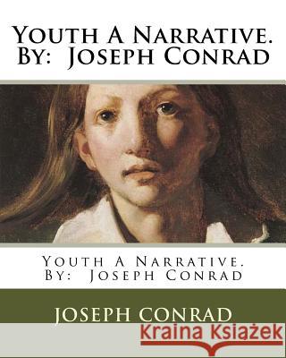Youth A Narrative. By: Joseph Conrad Conrad, Joseph 9781535436144 Createspace Independent Publishing Platform