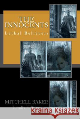 The Innocents: Lethal Believers Series MR G. Mitchell Baker 9781535438117 Createspace Independent Publishing Platform