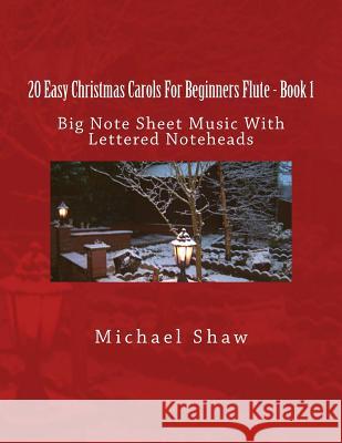 20 Easy Christmas Carols For Beginners Flute - Book 1: Big Note Sheet Music with Lettered Noteheads Shaw, Michael 9781535438339 Createspace Independent Publishing Platform