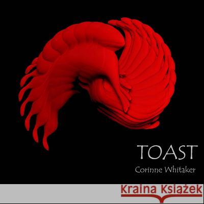 Toast Corinne Whitaker 9781535440028 Createspace Independent Publishing Platform