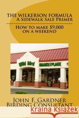 The Wilkerson Formula: How he made $9,000 with a weekend sidewalk sale. Gardner, John F. 9781535440264