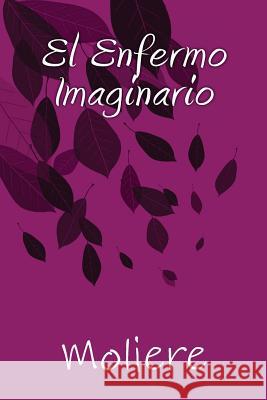 El Enfermo Imaginario Autor Moliere Onlyart Books 9781535441001 Createspace Independent Publishing Platform