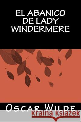 El Abanico de Lady Windermere Oscar Wilde 1895 Julio Gomez D 9781535441223 Createspace Independent Publishing Platform