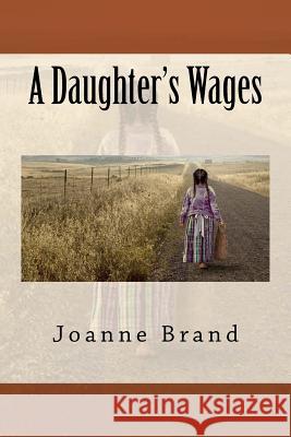 A Daughter's Wages Joanne Brand 9781535442282 Createspace Independent Publishing Platform