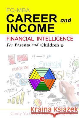 Financial Intelligence for Parents and Children: Career and Income Cindy Y Hong Zhan 9781535443067 Createspace Independent Publishing Platform