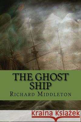 The Ghost Ship Richard Middleton 510 Classics 9781535443203 Createspace Independent Publishing Platform