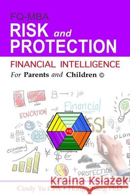 Financial Intelligence for Parents and Children: Risk and Protection Cindy Y Hong Zhan 9781535443678 Createspace Independent Publishing Platform