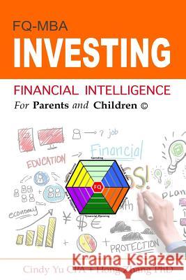 Financial Intelligence for Parents and Children: Investing Cindy Y Hong Zhan 9781535443722 Createspace Independent Publishing Platform