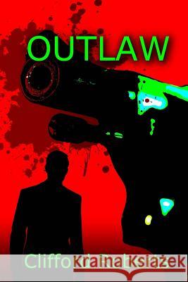 Outlaw Clifford Roberts 9781535444552 Createspace Independent Publishing Platform