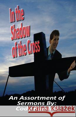 In the Shadow of the Cross Rev Cody J. Randall 9781535445221 Createspace Independent Publishing Platform