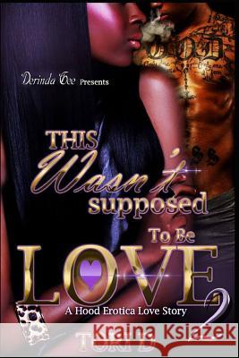 This Wasn't Suppose To Be Love 2 Tori D 9781535445412 Createspace Independent Publishing Platform