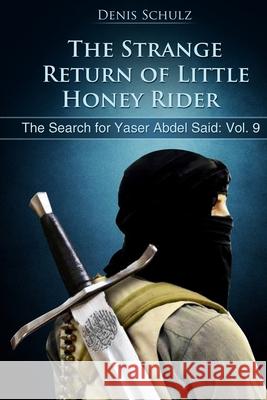 The Strange Return of Little Honey Rider: The Search for Yaser Abdel Said: Vol. 9 Denis W. Schulz 9781535445962 Createspace Independent Publishing Platform