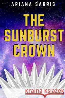 The Sunburst Crown Ariana Sarris 9781535446181