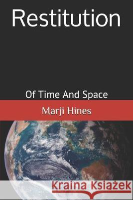 Restitution: Of Time and Space Marji Hines 9781535446990