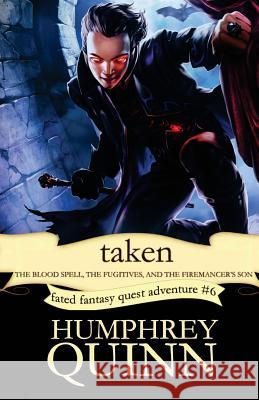 Taken (the Blood Spell, the Fugitives, and the Firemancer's Son) Humphrey Quinn Rachel Humphrey-d'Aigle 9781535447652 Createspace Independent Publishing Platform