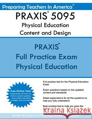 PRAXIS 5095 Physical Education Content and Design: PRAXIS II - Physical Education 5095 America, Preparing Teachers in 9781535449212 Createspace Independent Publishing Platform