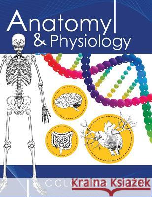 Anatomy & Physiology Coloring Book: A Complete Study Guide (3rd Edition) Dr James D. Ladner 9781535449649 Createspace Independent Publishing Platform