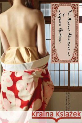 The Amorous Adventures of Japanese Gentleman: Related for the Entertainment of His Honorable Friends Anonymous                                Locus Elm Press 9781535449939 Createspace Independent Publishing Platform