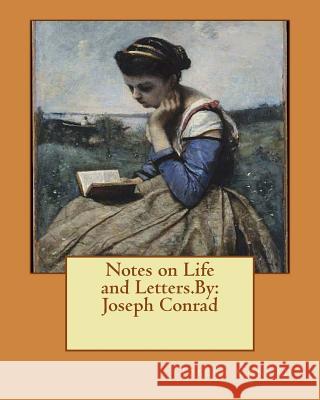 Notes on Life and Letters.By: Joseph Conrad Conrad, Joseph 9781535450041 Createspace Independent Publishing Platform