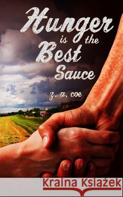 Hunger Is the Best Sauce Z a Coe 9781535451543 Createspace Independent Publishing Platform