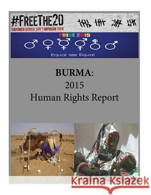 Burma: 2015 Human Rights Report United States Department of State        Penny Hill Press 9781535451697 Createspace Independent Publishing Platform