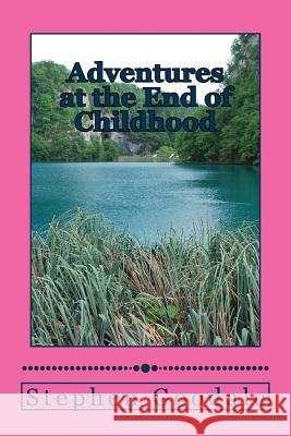 Adventures at the End of Childhood Stephen a. Goodale 9781535452465