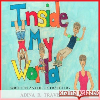 Inside My World Adina Travis Adina Travis 9781535453196 Createspace Independent Publishing Platform