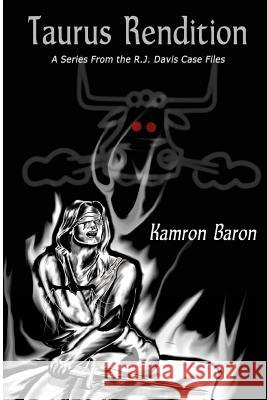 Taurus Rendition: A Series From the RJ Davis Case Files Baron, Kamron 9781535453295 Createspace Independent Publishing Platform