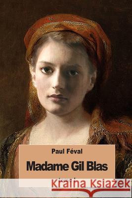 Madame Gil Blas: Tome I Paul Feval 9781535453509 Createspace Independent Publishing Platform