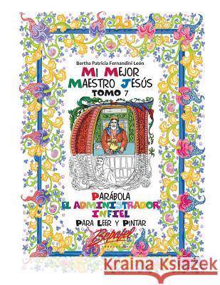 Mi mejor maestro Jesús-Parábola: El administrador infiel: Para leer y pintar Fernandini León, Bertha Patricia 9781535453554 Createspace Independent Publishing Platform