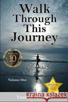 Walk Through This Journey: Volume One (10 Year Anniversary) Yanatha Desouvre 9781535455022 Createspace Independent Publishing Platform