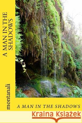 A man in the shadows Montanali 9781535455206 Createspace Independent Publishing Platform