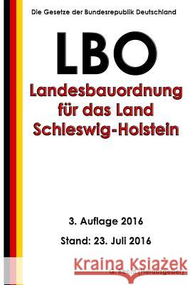 Landesbauordnung für das Land Schleswig-Holstein (LBO), 3. Auflage 2016 Recht, G. 9781535456029 Createspace Independent Publishing Platform