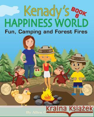 Kenady's Happiness World Book 6: Fun, Camping and Forest Fires Lisa Petty Allen C. McKinzie 9781535456036