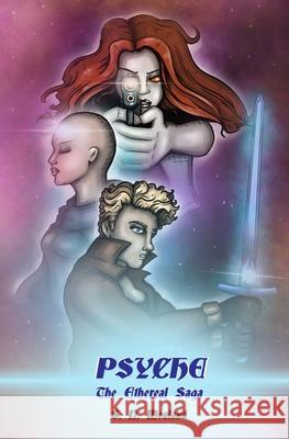 Psyche: The Ethereal Saga Steven N. Mouland Colleen McKie Crystal Vaughan 9781535456326 Createspace Independent Publishing Platform