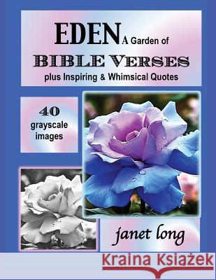 EDEN, A Garden of Bible Verses: 32 Grayscale Garden Images to Color Long, Janet W. 9781535456487
