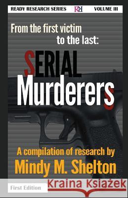 From the first victim to the last: Serial Murderers Mindy M. Shelton 9781535457989 Createspace Independent Publishing Platform