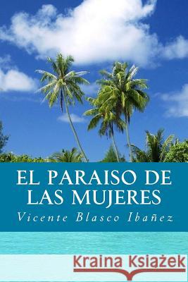 El Paraiso de Las Mujeres Vicente Blasco Ibanez Onlyart Books 9781535458436 Createspace Independent Publishing Platform