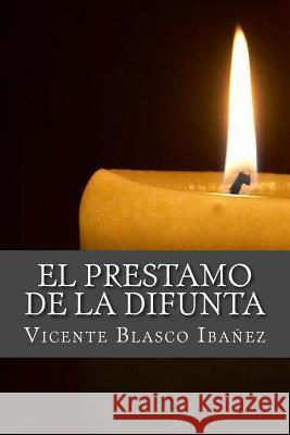 El Prestamo de la Difunta Vicente Blasco Ibanez Onlyart Books 9781535458443 Createspace Independent Publishing Platform