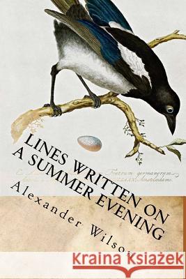 Lines Written on a Summer Evening: Poems of Alexander Wilson Alexander Wilson Claire Casey 9781535459310
