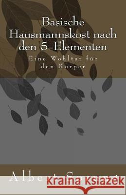 Basische Hausmannskost nach den 5-Elementen Albert Sprung 9781535463706 Createspace Independent Publishing Platform