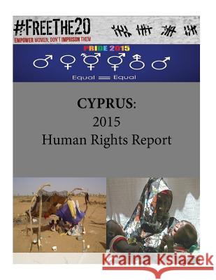 Cyprus: 2015 Human Rights Report United States Department of State        Penny Hill Press 9781535465090 Createspace Independent Publishing Platform