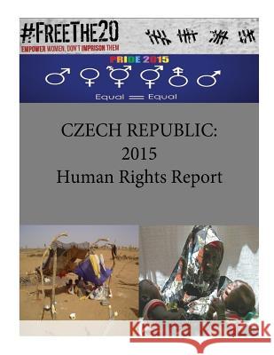 Czech Republic: 2015 Human Rights Report United States Department of State        Penny Hill Press 9781535465397 Createspace Independent Publishing Platform