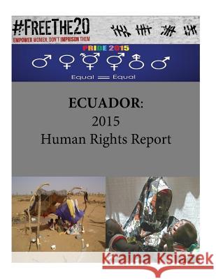 Ecuador: 2015 Human Rights Report United States Department of State        Penny Hill Press 9781535465731 Createspace Independent Publishing Platform