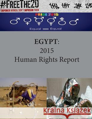 Egypt: 2015 Human Rights Report United States Department of State        Penny Hill Press 9781535465762 Createspace Independent Publishing Platform